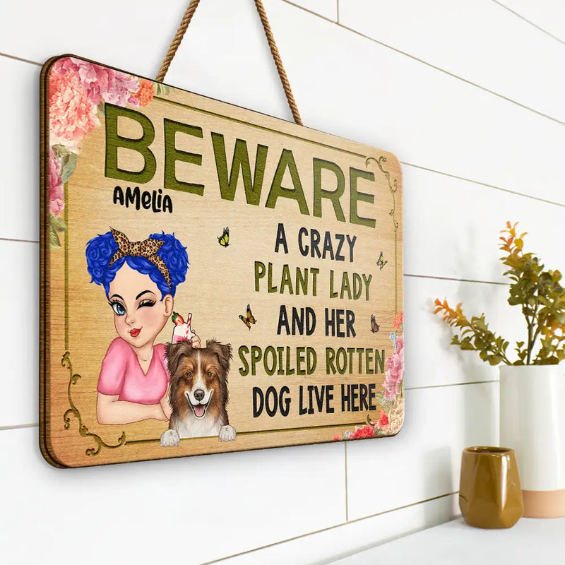 Dog Lovers, Dog Mom, Pet Lovers, Gardening, Mom's Hobby - Beware A Crazy Plant Lady & Her Spoiled Rotten Dogs Live Here - Personalized Custom Shaped Wood Sign