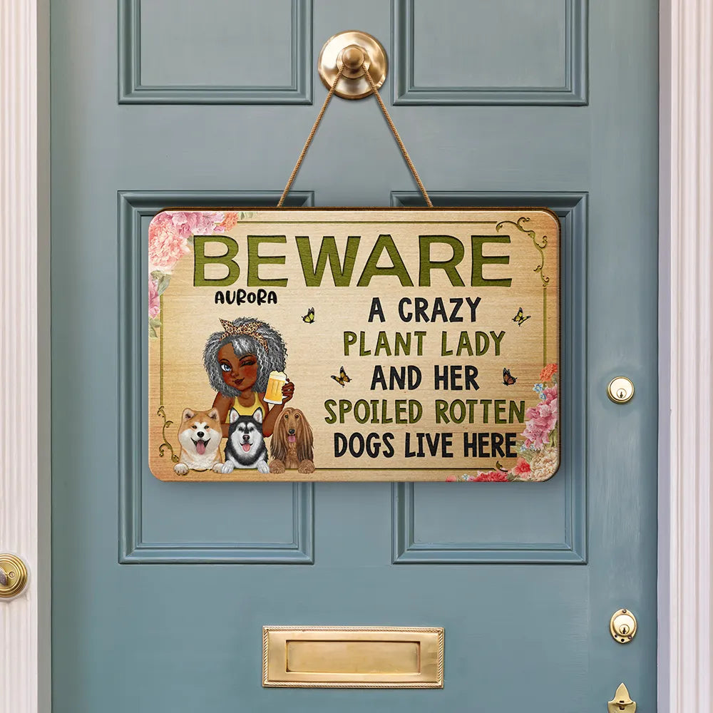 Dog Lovers, Dog Mom, Pet Lovers, Gardening, Mom's Hobby - Beware A Crazy Plant Lady & Her Spoiled Rotten Dogs Live Here - Personalized Custom Shaped Wood Sign
