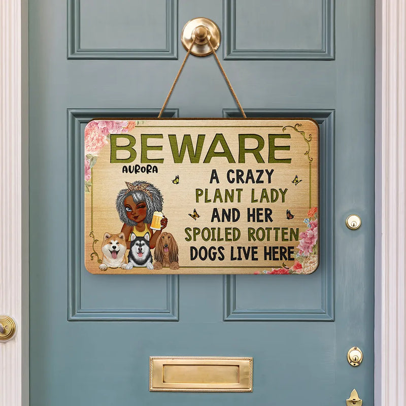 Dog Lovers, Dog Mom, Pet Lovers, Gardening, Mom's Hobby - Beware A Crazy Plant Lady & Her Spoiled Rotten Dogs Live Here - Personalized Custom Shaped Wood Sign