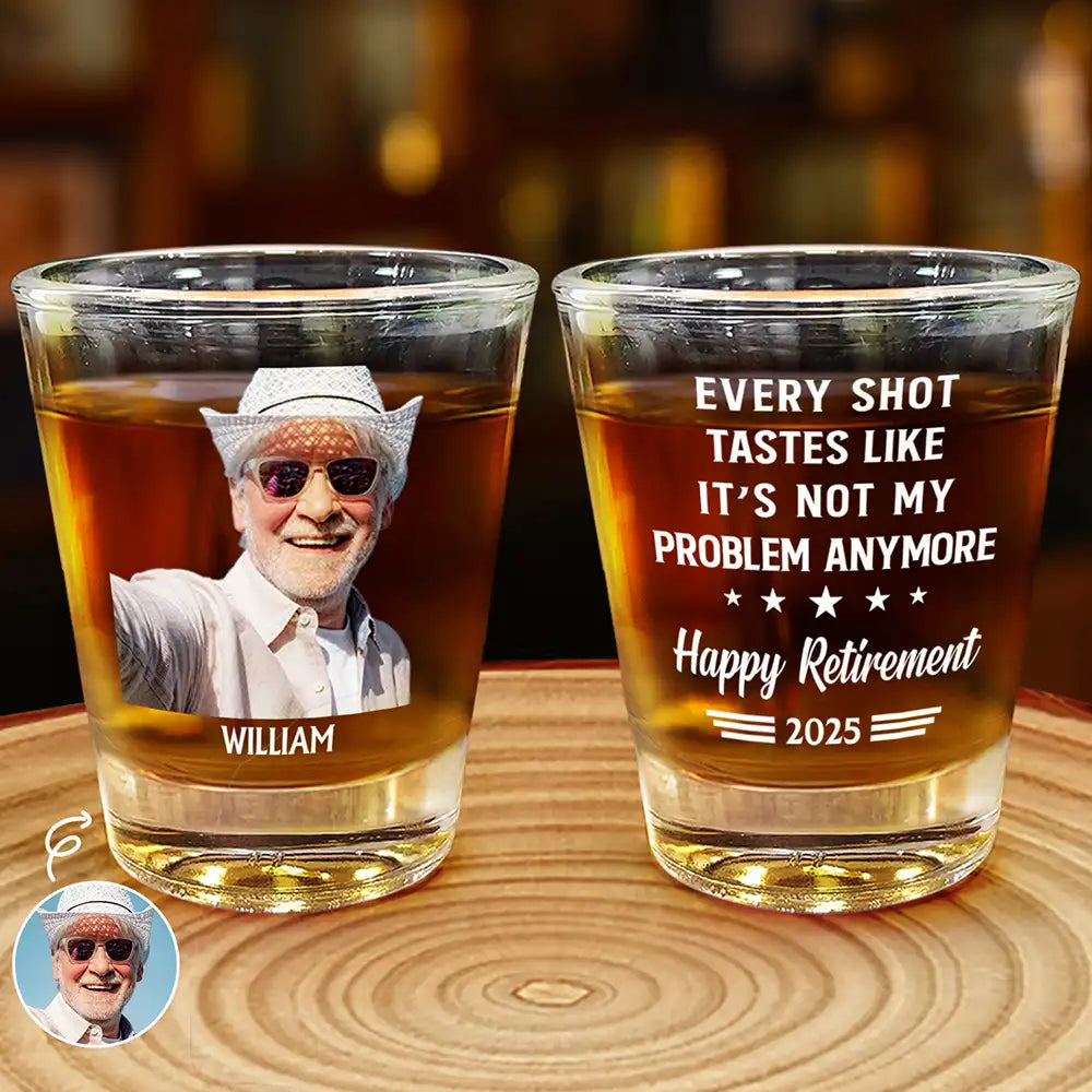 Custom Photo Not My Problem Anymore Happy Retirement - Personalized Shot Glass