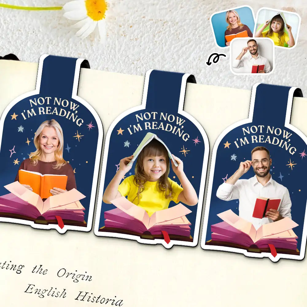 Gift For Yourself,Reading,Happy - Custom Photo Not Now I Am Reading - Personalized Custom Shaped Magnetic Bookmark Clip