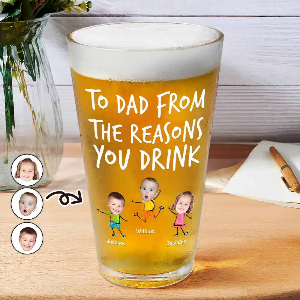 Custom Photo To Dad From The Reasons You Drink Funny - Personalized Beer Glass