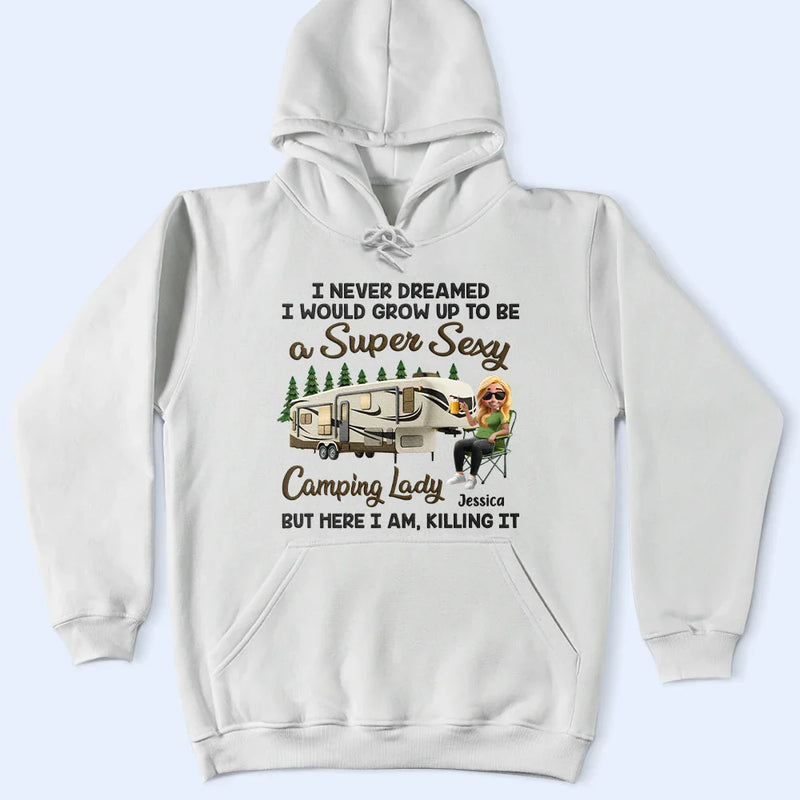 Camping,Campsite,Gift For Yourself,Gift For Women,Gift For Wife,Gift For Mother,Gift For Girlfriend - I Never Dreamed I'd Grow Up To Be A Super Sexy Camping Lady - Personalized T Shirt