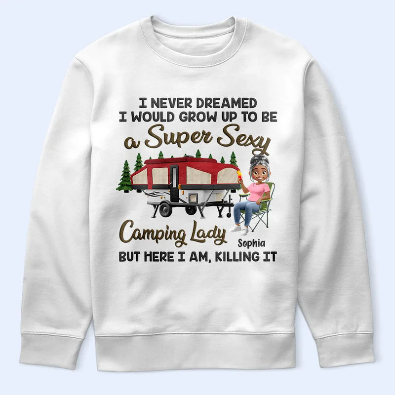 Camping,Campsite,Gift For Yourself,Gift For Women,Gift For Wife,Gift For Mother,Gift For Girlfriend - I Never Dreamed I'd Grow Up To Be A Super Sexy Camping Lady - Personalized T Shirt