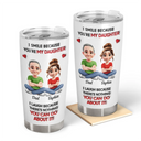 Dad - Daughters (Adult),Dad - Daughters (Young),Dad - Children,Mom - Children,Mom - Daughters (Adult),Gift For Daughter,Mom - Daughters (Young),Mom - Sons,Dad - Sons,Gift For Son,Grandpa - Grandkids,Grandma - Grandkids,Gift For Grandkids,Happy - I Smile Because You Are My Daughter Son - Personalized Tumbler