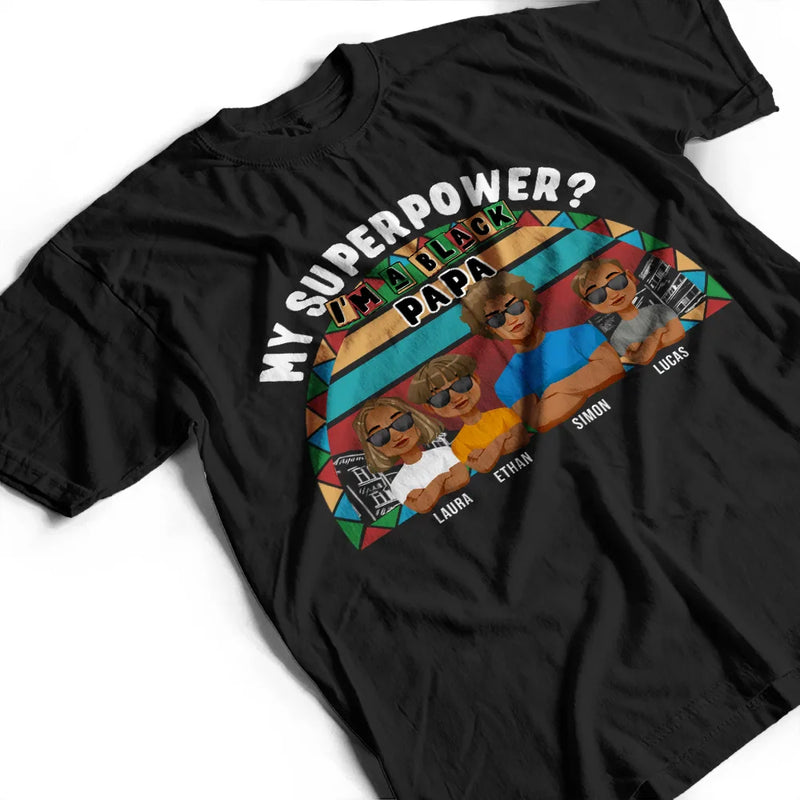 Gift For Husband,Gift For Yourself,Gift For Men,Gift For Grandpa,Gift For Father - My Superpower? I'm A Black Dad! - Personalized T Shirt