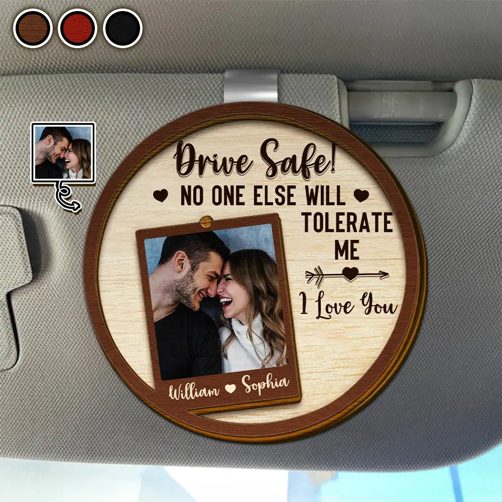 Gift For Couples, Gift For Husband, Gift For Boyfriend, Gift For Men - Custom Photo Drive Safe No One Else Will Tolerate Me - Personalized Custom Shaped Car Visor Clip