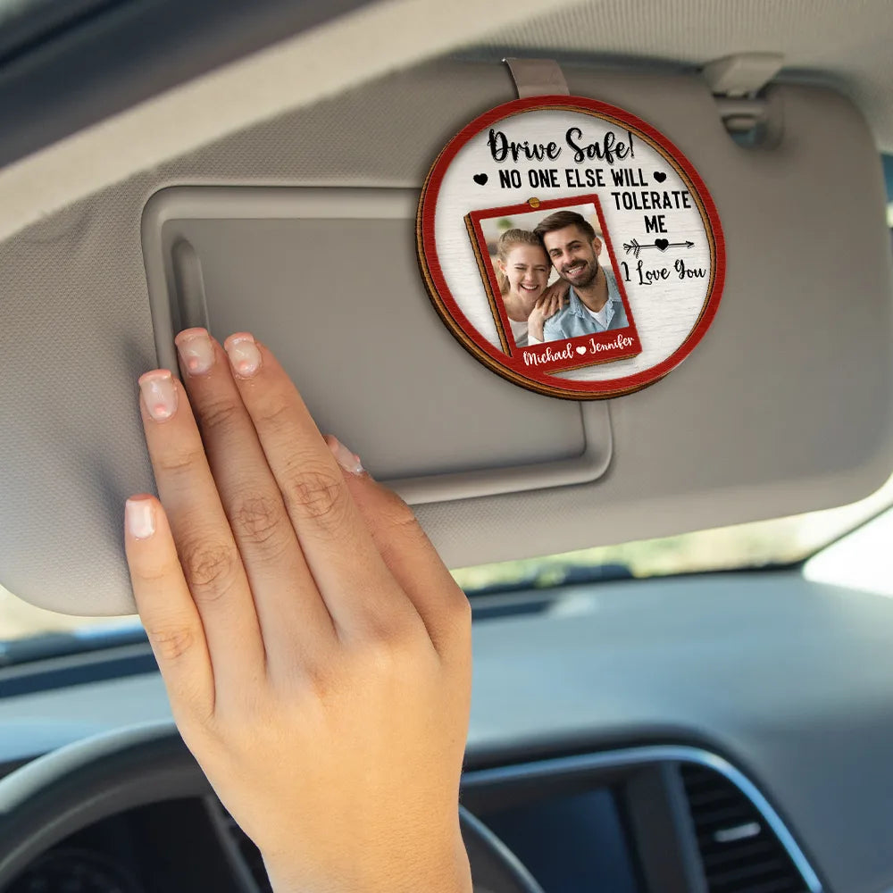 Gift For Couples, Gift For Husband, Gift For Boyfriend, Gift For Men - Custom Photo Drive Safe No One Else Will Tolerate Me - Personalized Custom Shaped Car Visor Clip