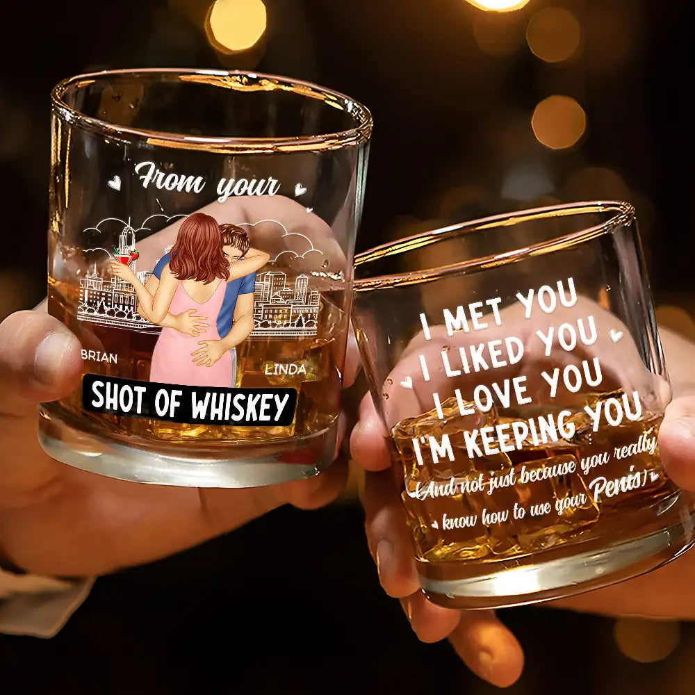 Gift For Couples, Gift For Boyfriend, Gift For Husband - I Met You I Liked You I Love You I'm Keeping You - Personalized Whiskey Glass