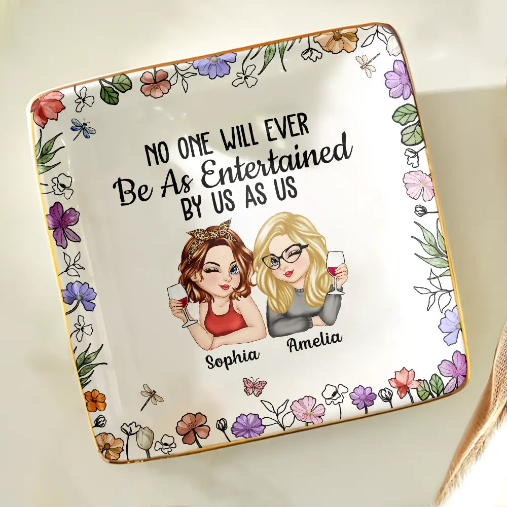 Gift For Bestie,Gift For Sisters,Gift For Women,Gifts For Colleagues,Funny - No One Will Ever Be As Entertained By Us As Us Bestie - Personalized Ring Dish