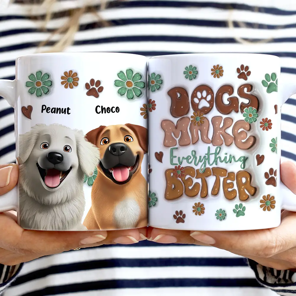 Dog Lovers - Dogs Make Everything Better - 3D Inflated Effect Printed Mug, Personalized White Edge-to-Edge Mug