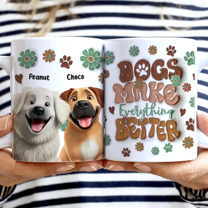 Dog Lovers - Dogs Make Everything Better - 3D Inflated Effect Printed Mug, Personalized White Edge-to-Edge Mug