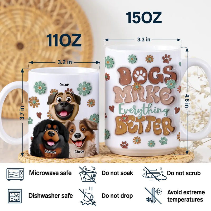 Dog Lovers - Dogs Make Everything Better - 3D Inflated Effect Printed Mug, Personalized White Edge-to-Edge Mug