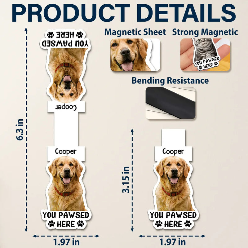 Reading,Gift For Yourself,Gift For Women,Happy,Custom Photo,Pet Lovers - Custom Photo Watercolor Realistic Pet Lovers You Pawsed Here - Personalized Custom Shaped Magnetic Bookmark Clip