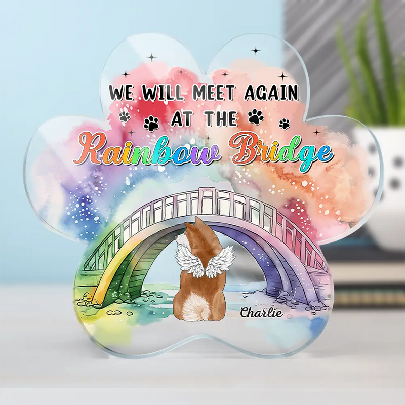 Pet Lovers, Dog Lovers, Cat Lovers, Memorial - Memorial We Will Meet Again At The Rainbow Bridge - Personalized Paw Shaped Acrylic Plaque