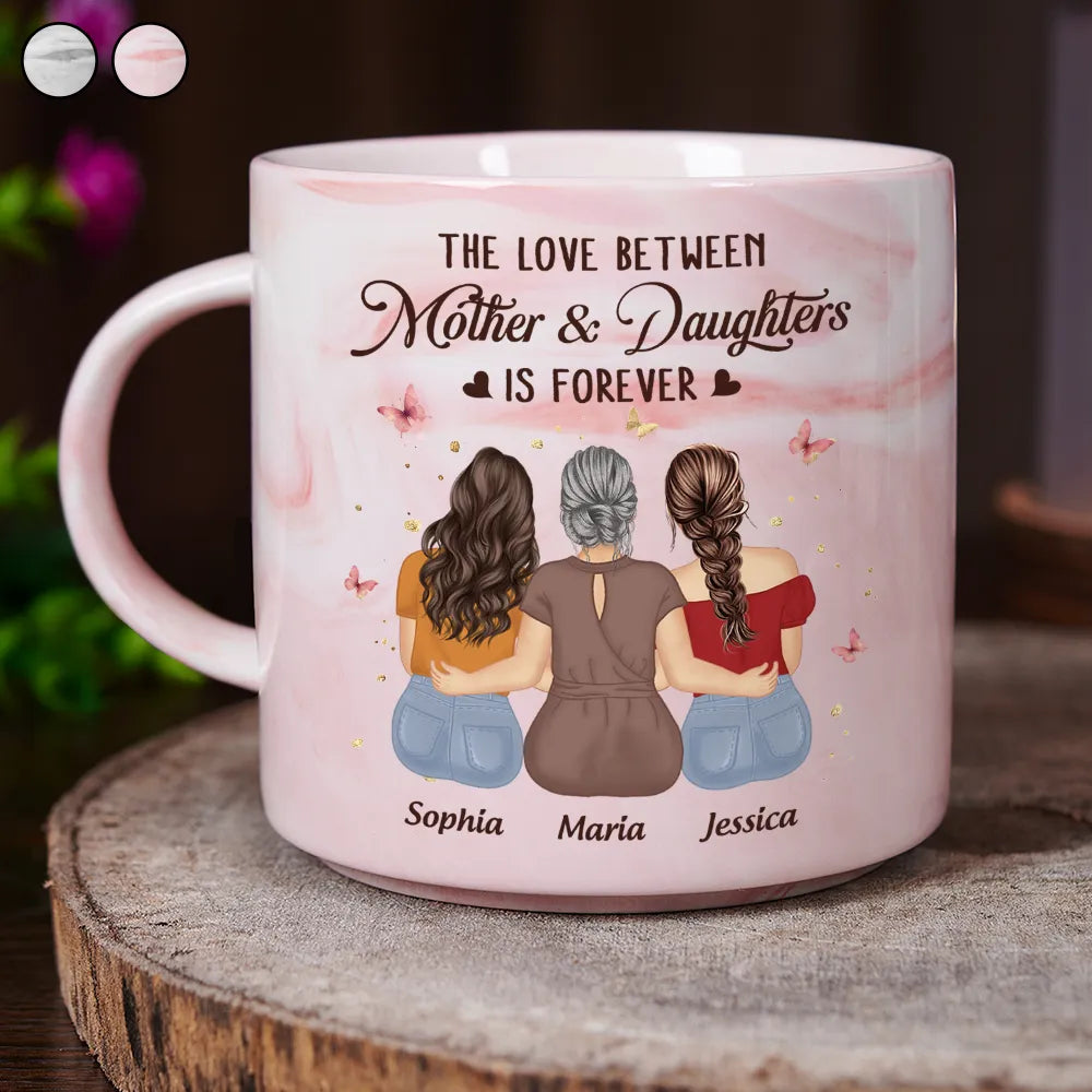 The Love Between Mother And Daughters Is Forever - Personalized Marble Mug