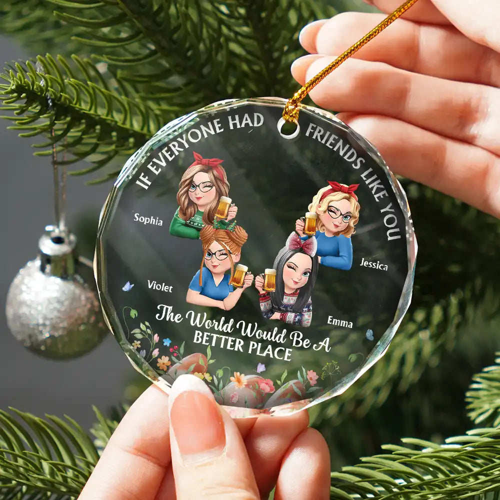 Gift For Women,Gift For Bestie,Christmas,Happy - If Everyone Had A Friend Like You 3D Effect Besties - Personalized Circle Glass Ornament