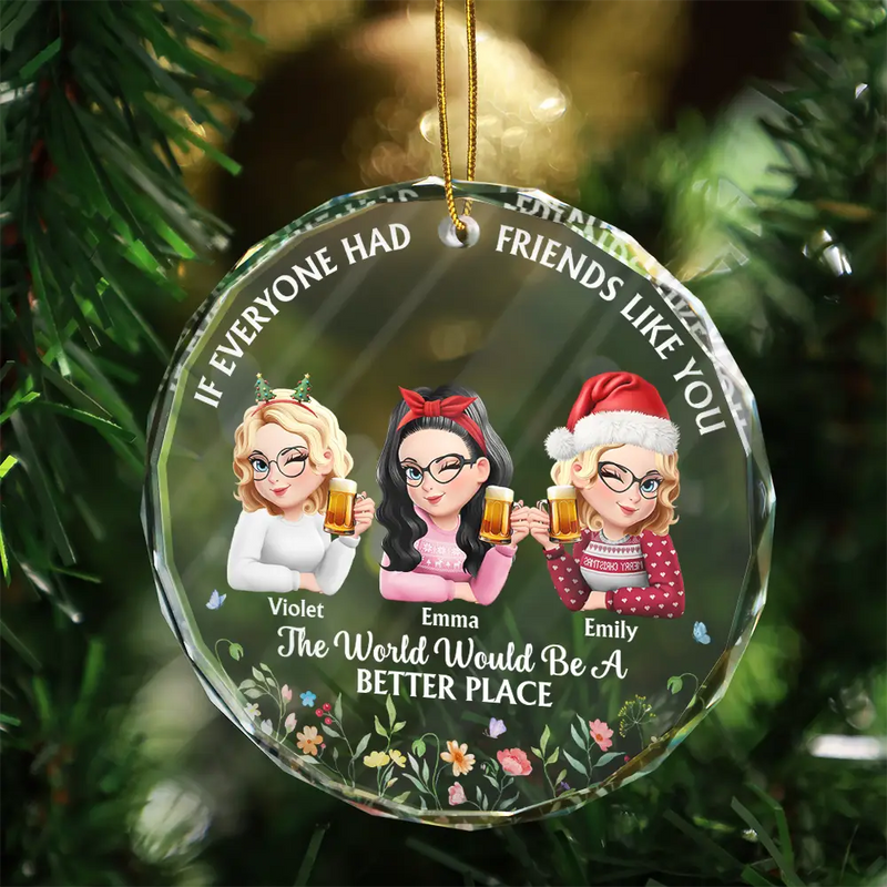 Gift For Women,Gift For Bestie,Christmas,Happy - If Everyone Had A Friend Like You 3D Effect Besties - Personalized Circle Glass Ornament