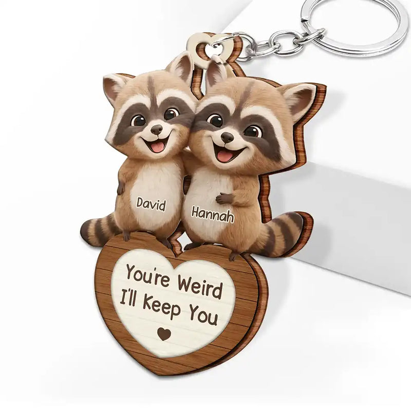 Gift For Couples,Gift For Women,Gift For Men,Gift For Boyfriend,Gift For Girlfriend,Gift For Wife,Gift For Husband,Funny,Love - 3D Effect Couple Raccoon You're Weird I'll Keep You - Personalized Wooden Keychain