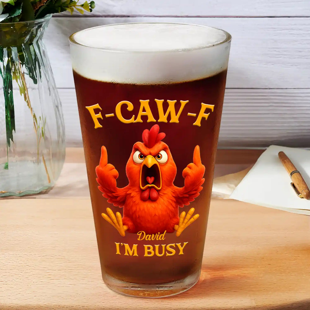 3D Effect Funny Chicken F-CAW-F I'm Busy - Personalized Beer Glass