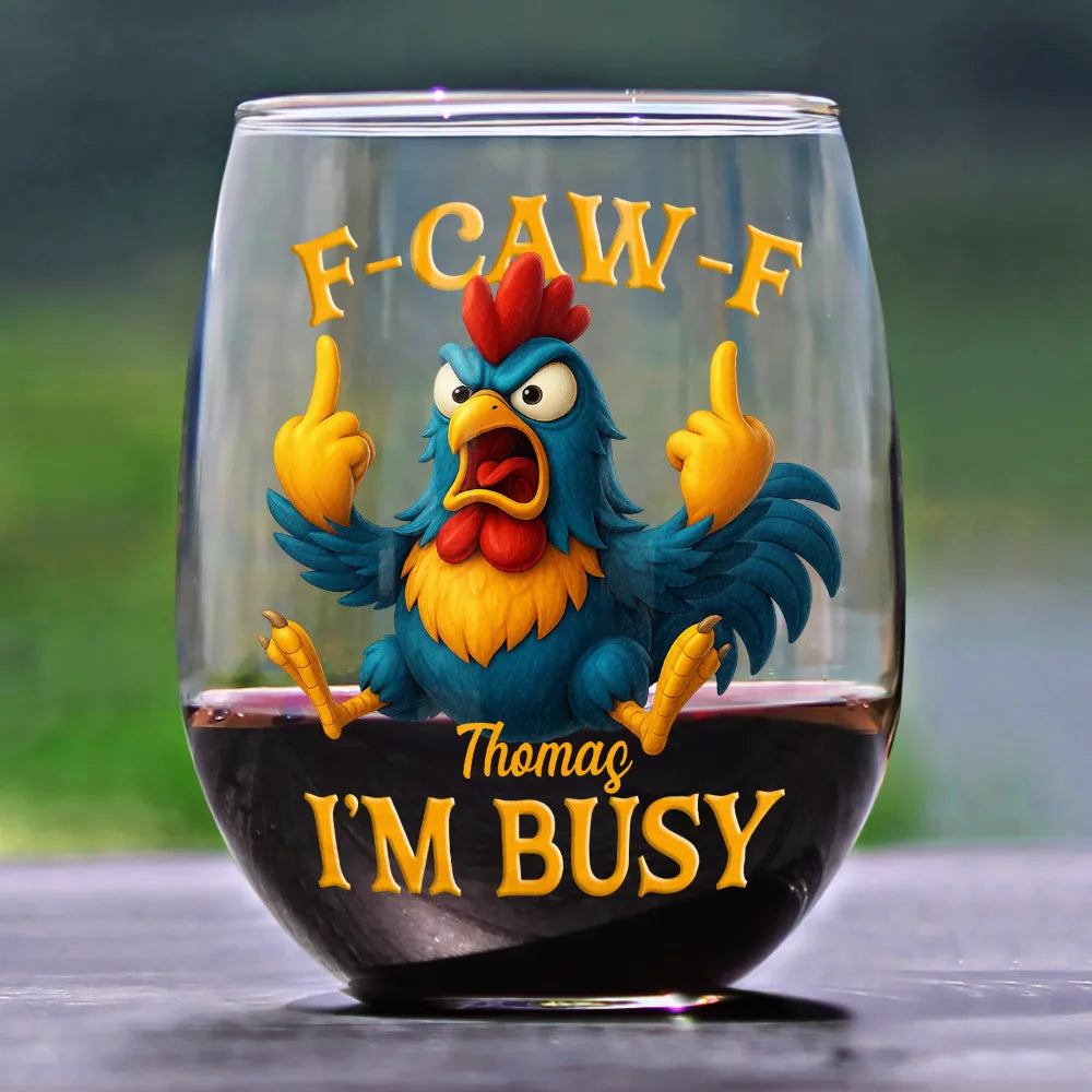 Gift For Yourself,Funny,Gifts For Colleagues - 3D Effect Funny Chicken F-CAW-F I'm Busy - Personalized Stemless Wine Glass