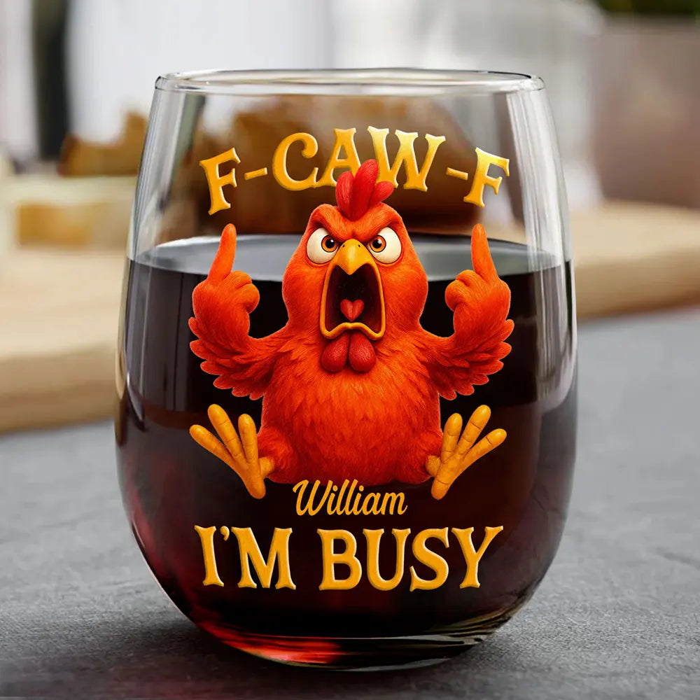 Gift For Yourself,Funny,Gifts For Colleagues - 3D Effect Funny Chicken F-CAW-F I'm Busy - Personalized Stemless Wine Glass