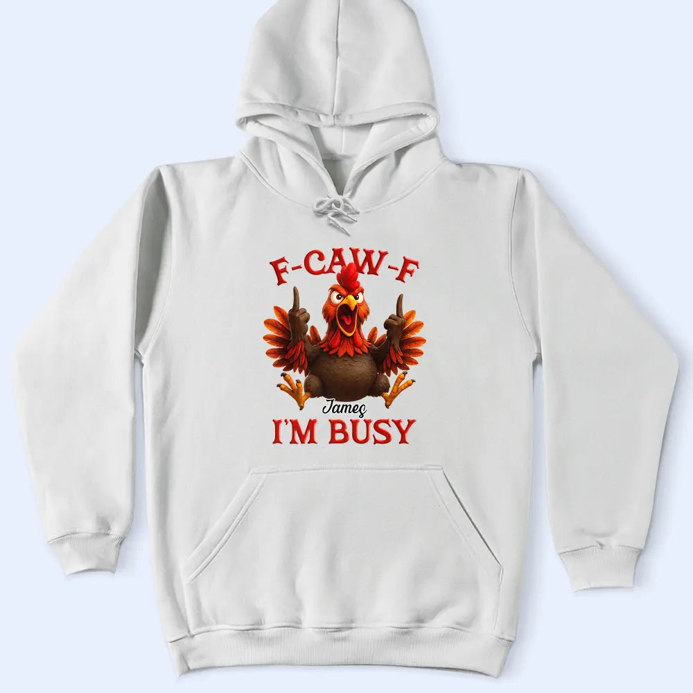 Gift For Yourself,Funny,Gifts For Colleagues - 3D Effect Funny Chicken F-CAW-F I'm Busy - Personalized T Shirt