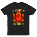 Gift For Yourself,Funny,Gifts For Colleagues - 3D Effect Funny Chicken F-CAW-F I'm Busy - Personalized T Shirt