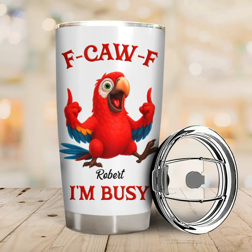 Gift For Yourself, Funny, Gifts For Colleagues - 3D Effect Funny Chicken F-CAW-F I'm Busy - Personalized Tumbler