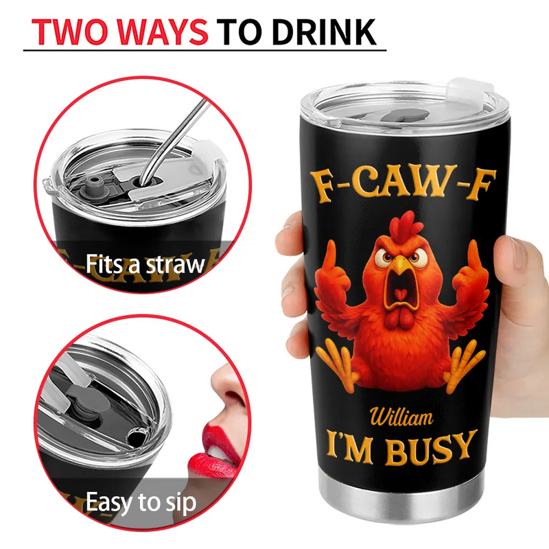 Gift For Yourself, Funny, Gifts For Colleagues - 3D Effect Funny Chicken F-CAW-F I'm Busy - Personalized Tumbler