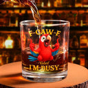 Gift For Yourself,Funny,Gifts For Colleagues - 3D Effect Funny Chicken F-CAW-F I'm Busy - Personalized Whiskey Glass