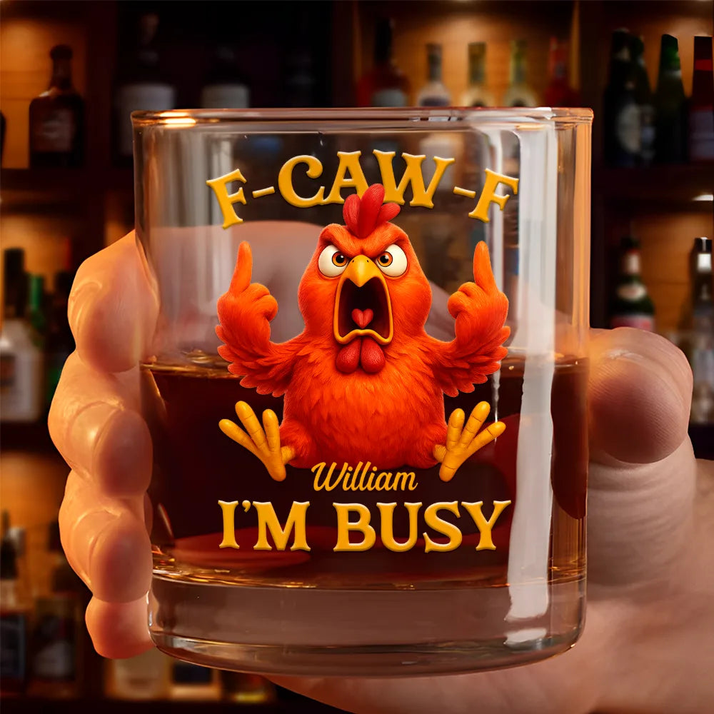 3D Effect Funny Chicken F-CAW-F I'm Busy - Personalized Whiskey Glass