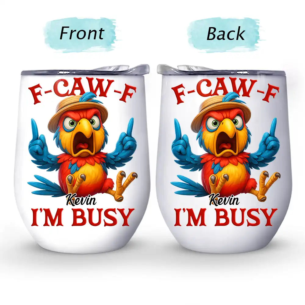 Gift For Yourself, Funny, Gifts For Colleagues - 3D Effect Funny Chicken F-CAW-F I'm Busy - Personalized Wine Tumbler