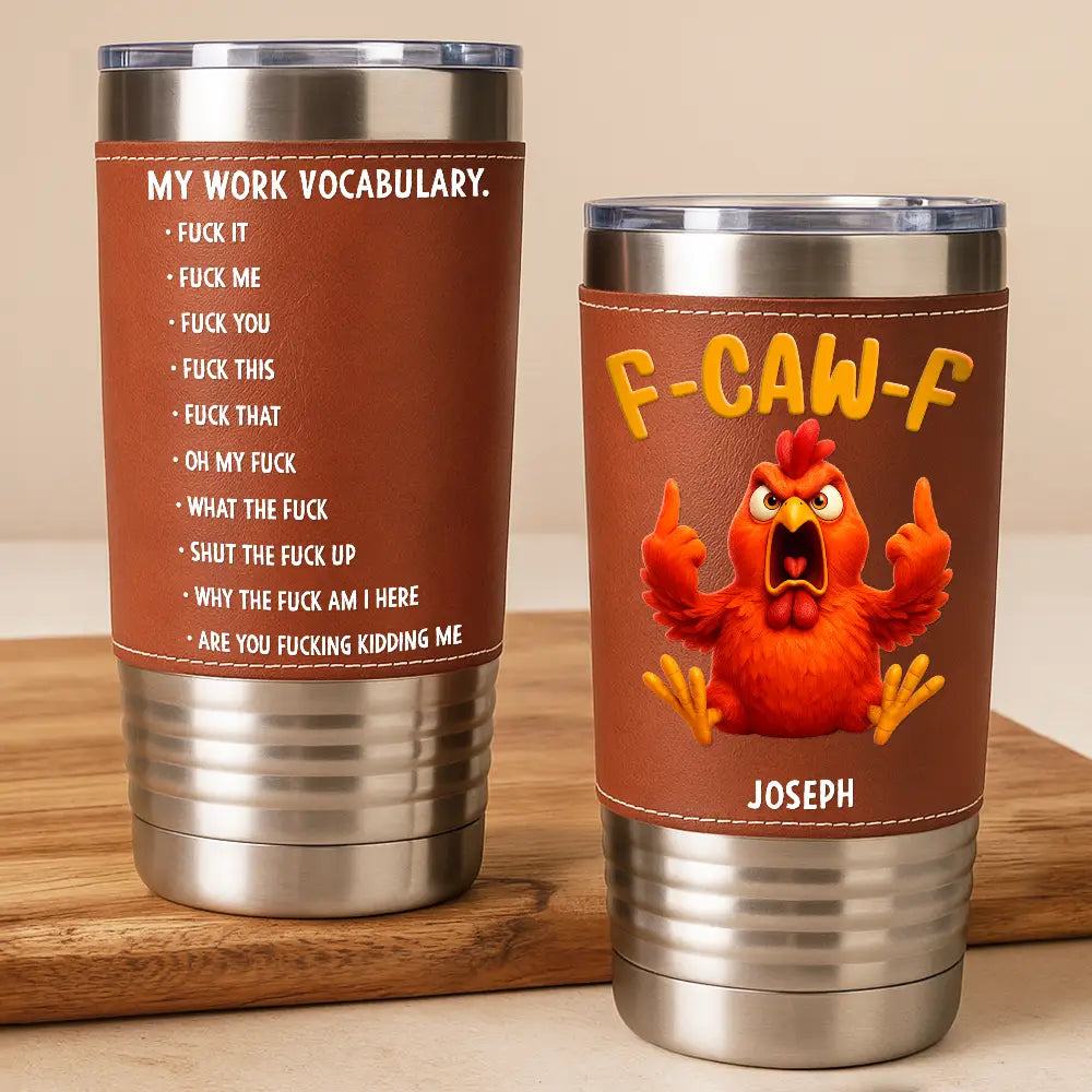 3D Effect Funny Chicken F-CAW-F My Work Vocabulary - Personalized Leather Tumbler