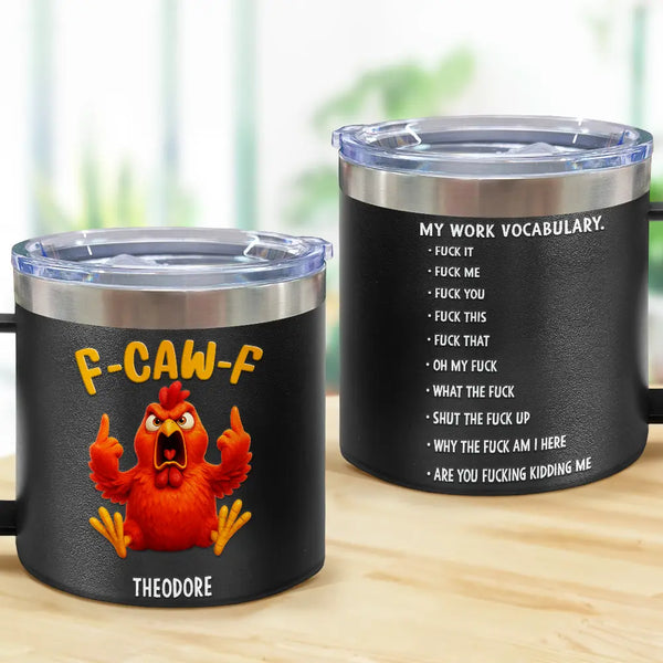 Gift For Yourself,Gifts For Colleagues,Funny - 3D Effect Funny Chicken F-CAW-F My Work Vocabulary - Personalized 14oz Stainless Steel Tumbler With Handle