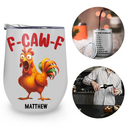 Gift For Yourself,Gifts For Colleagues,Funny - 3D Effect Funny Chicken F-CAW-F My Work Vocabulary - Personalized Wine Tumbler