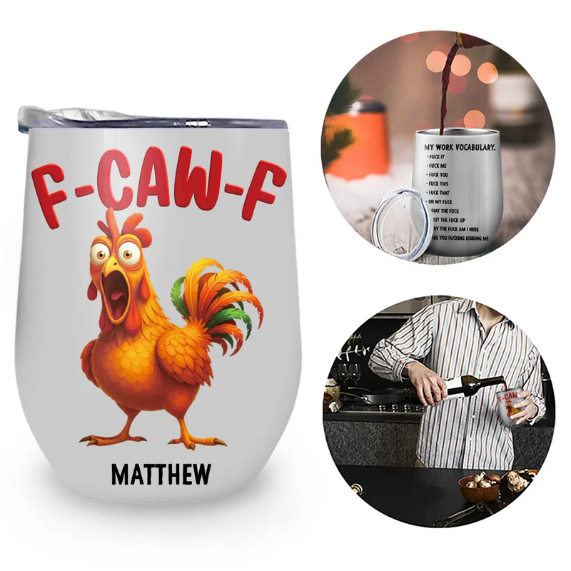 Gift For Yourself,Gifts For Colleagues,Funny - 3D Effect Funny Chicken F-CAW-F My Work Vocabulary - Personalized Wine Tumbler