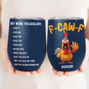 Gift For Yourself,Gifts For Colleagues,Funny - 3D Effect Funny Chicken F-CAW-F My Work Vocabulary - Personalized Wine Tumbler