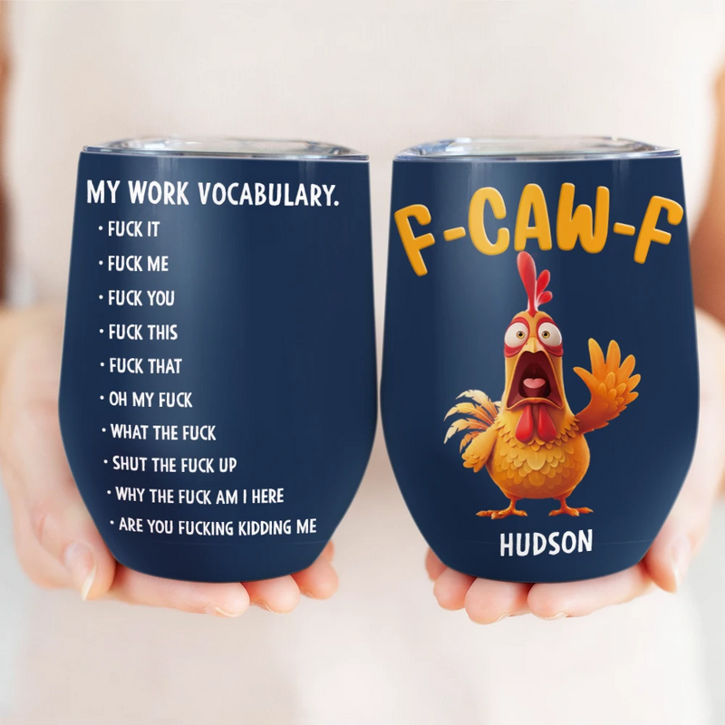 Gift For Yourself,Gifts For Colleagues,Funny - 3D Effect Funny Chicken F-CAW-F My Work Vocabulary - Personalized Wine Tumbler