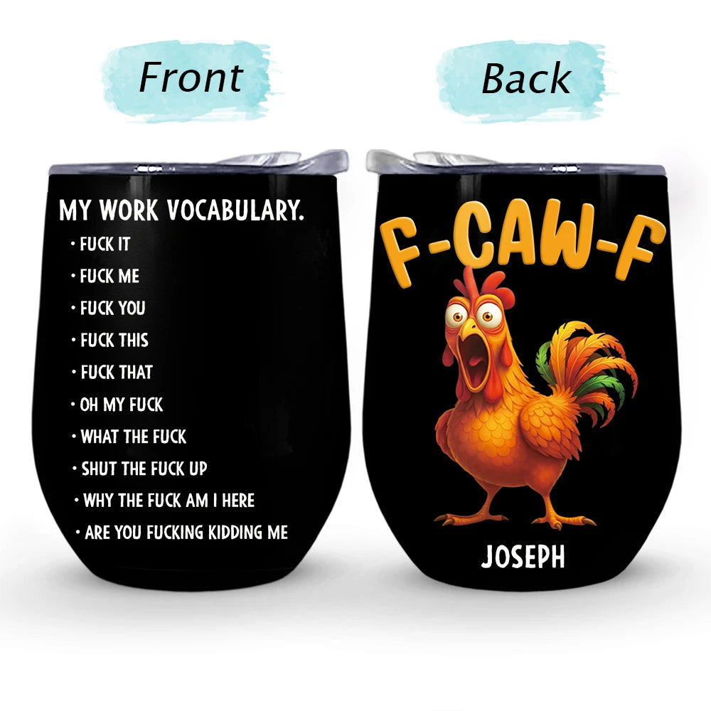 Gift For Yourself,Gifts For Colleagues,Funny - 3D Effect Funny Chicken F-CAW-F My Work Vocabulary - Personalized Wine Tumbler