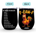 Gift For Yourself,Gifts For Colleagues,Funny - 3D Effect Funny Chicken F-CAW-F My Work Vocabulary - Personalized Wine Tumbler