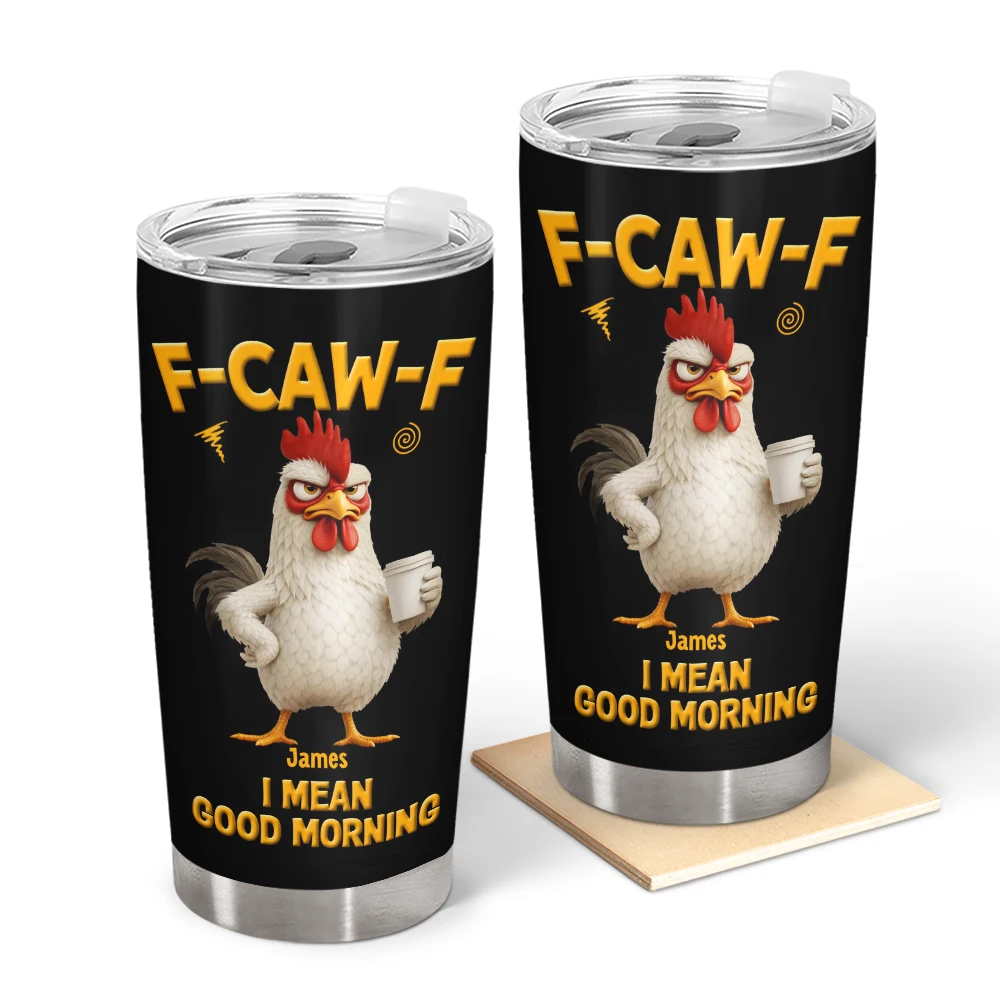 3D Effect Funny Chicken F-Caw-F I Mean Good Morning - Personalized Tumbler