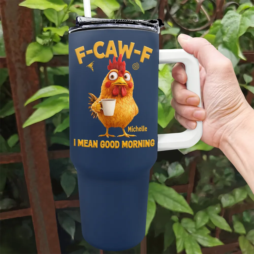 Gift For Yourself, Gift For Women, Gift For Men, Funny - 3D Effect Funny Chicken F-Caw-F I Mean Good Morning - Personalized 40oz Tumbler With Straw