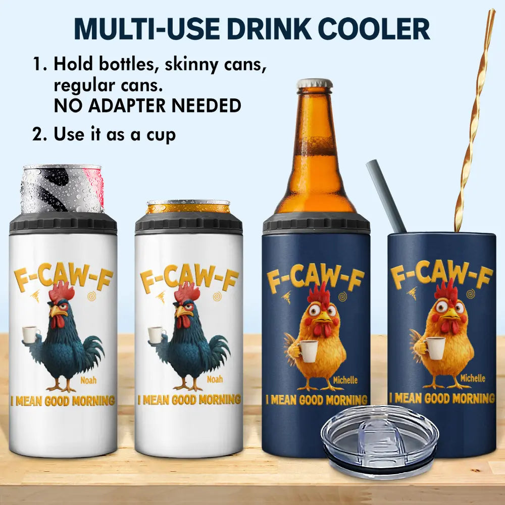 Gift For Yourself, Gift For Women, Gift For Men, Funny - 3D Effect Funny Chicken F-Caw-F I Mean Good Morning - Personalized 4 In 1 Can Cooler Tumbler