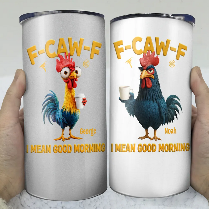 Gift For Yourself, Gift For Women, Gift For Men, Funny - 3D Effect Funny Chicken F-Caw-F I Mean Good Morning - Personalized 4 In 1 Can Cooler Tumbler