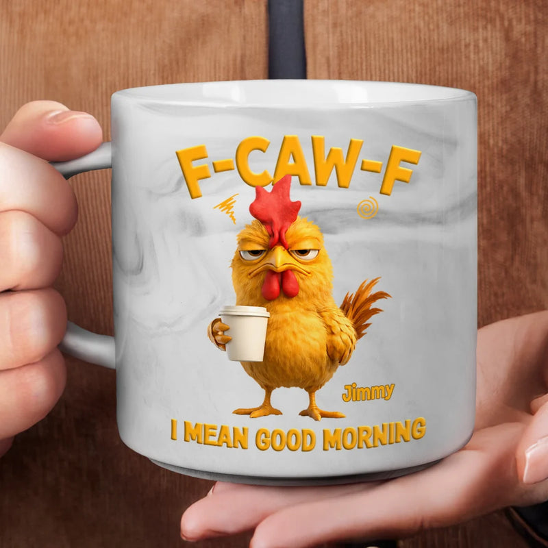 Gift For Yourself,Gift For Women,Gift For Men,Funny - 3D Effect Funny Chicken F-Caw-F I Mean Good Morning - Personalized Marble Mug