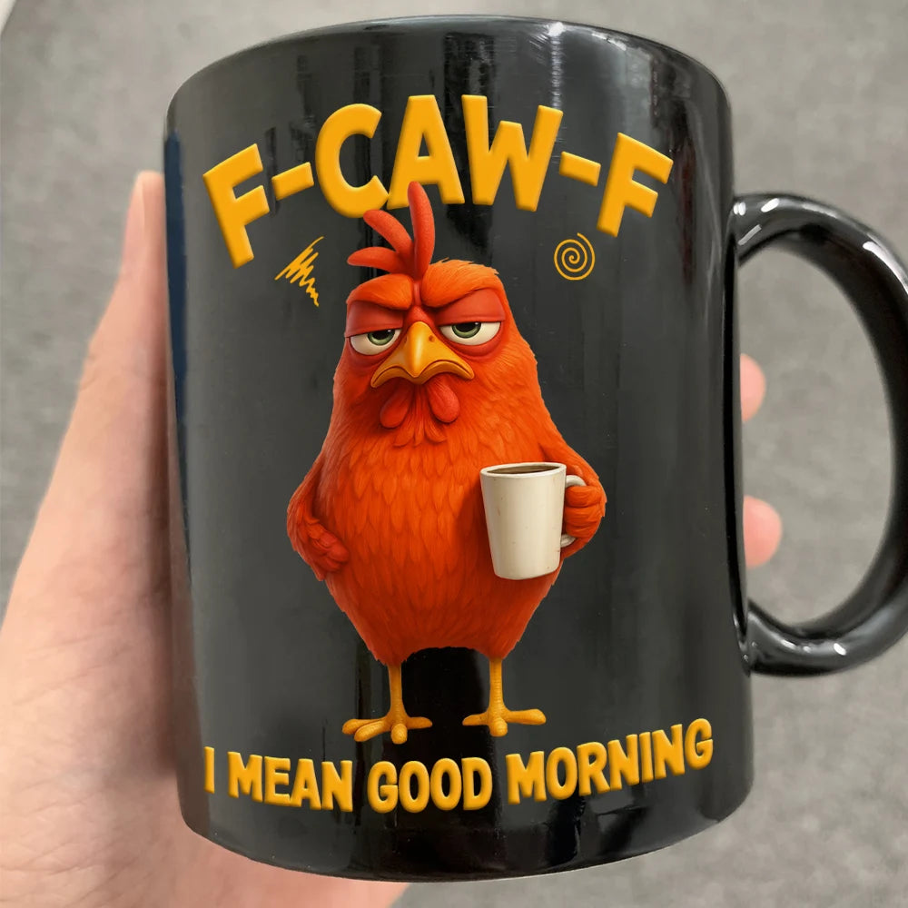 3D Effect Funny Chicken F-Caw-F I Mean Good Morning - Personalized Mug