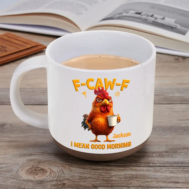 Gift For Yourself, Gift For Women, Gift For Men, Funny - 3D Effect Funny Chicken F-Caw-F I Mean Good Morning - Personalized Pottery Mug