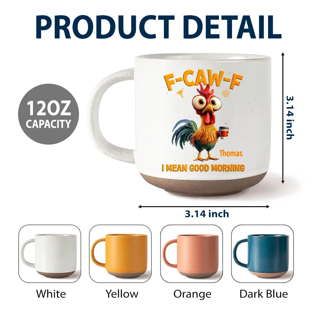 Gift For Yourself, Gift For Women, Gift For Men, Funny - 3D Effect Funny Chicken F-Caw-F I Mean Good Morning - Personalized Pottery Mug