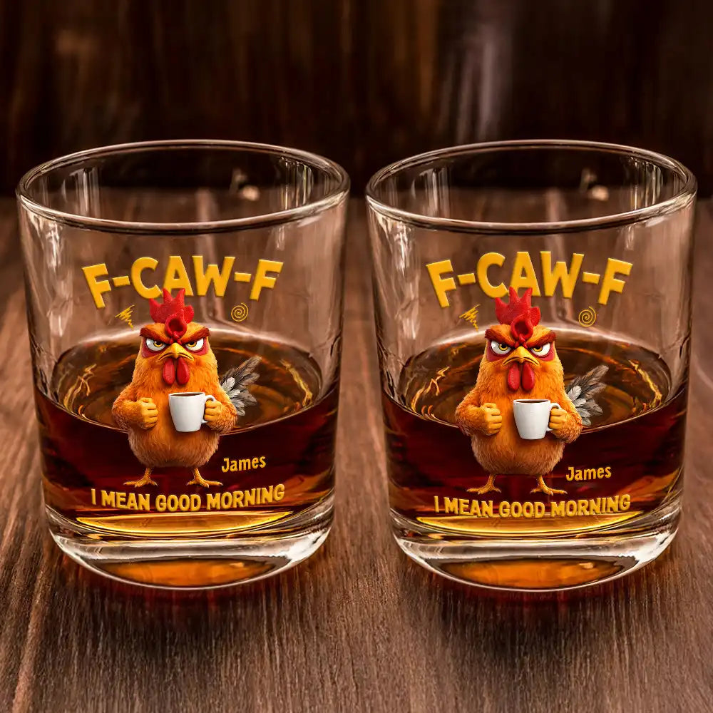 Gift For Yourself,Gift For Women,Gift For Men,Funny - 3D Effect Funny Chicken F-Caw-F I Mean Good Morning - Personalized Whiskey Glass